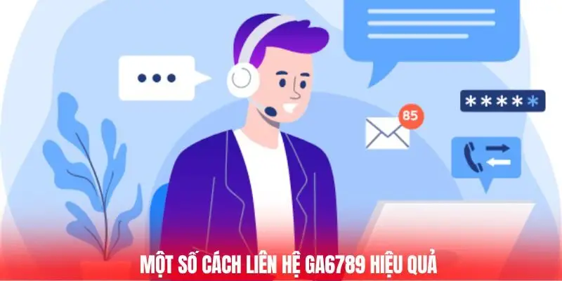 Liên Hệ Ga6789 - Hỗ Trợ Nhanh Chóng, Giải Quyết Vấn Đề 2 Một số cách liên hệ Ga6789 hiệu quả